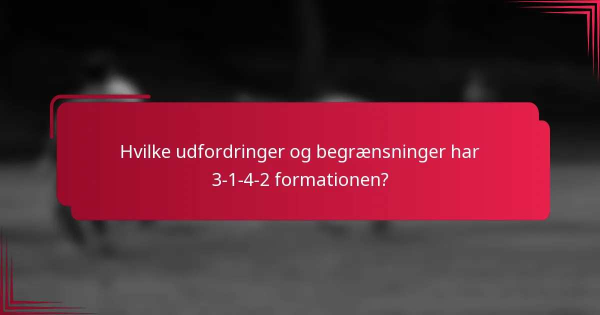 Hvilke udfordringer og begrænsninger har 3-1-4-2 formationen?
