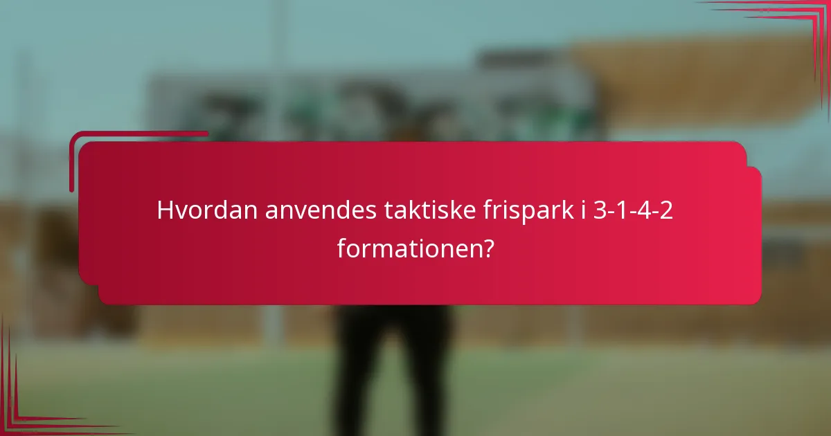Hvordan anvendes taktiske frispark i 3-1-4-2 formationen?