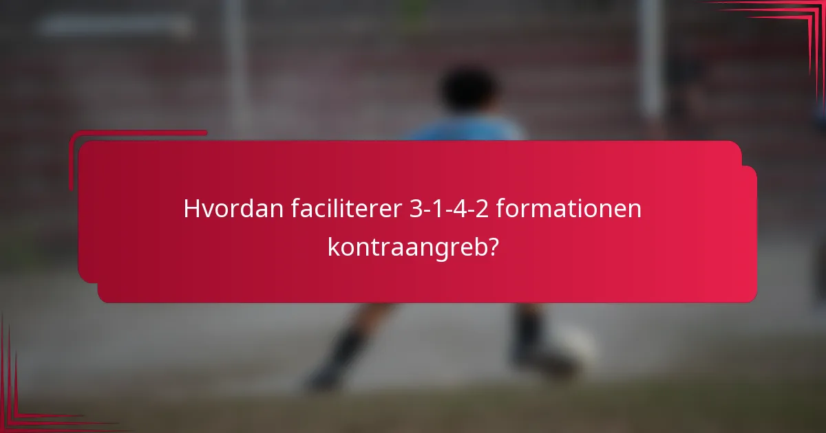 Hvordan faciliterer 3-1-4-2 formationen kontraangreb?