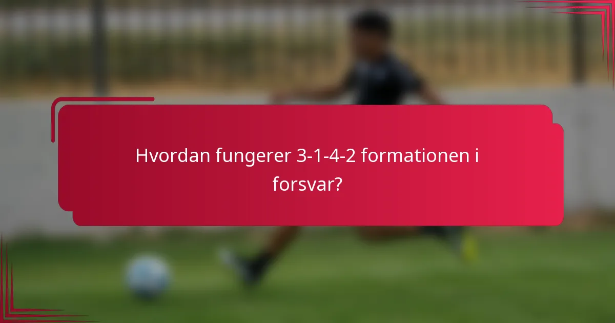 Hvordan fungerer 3-1-4-2 formationen i forsvar?