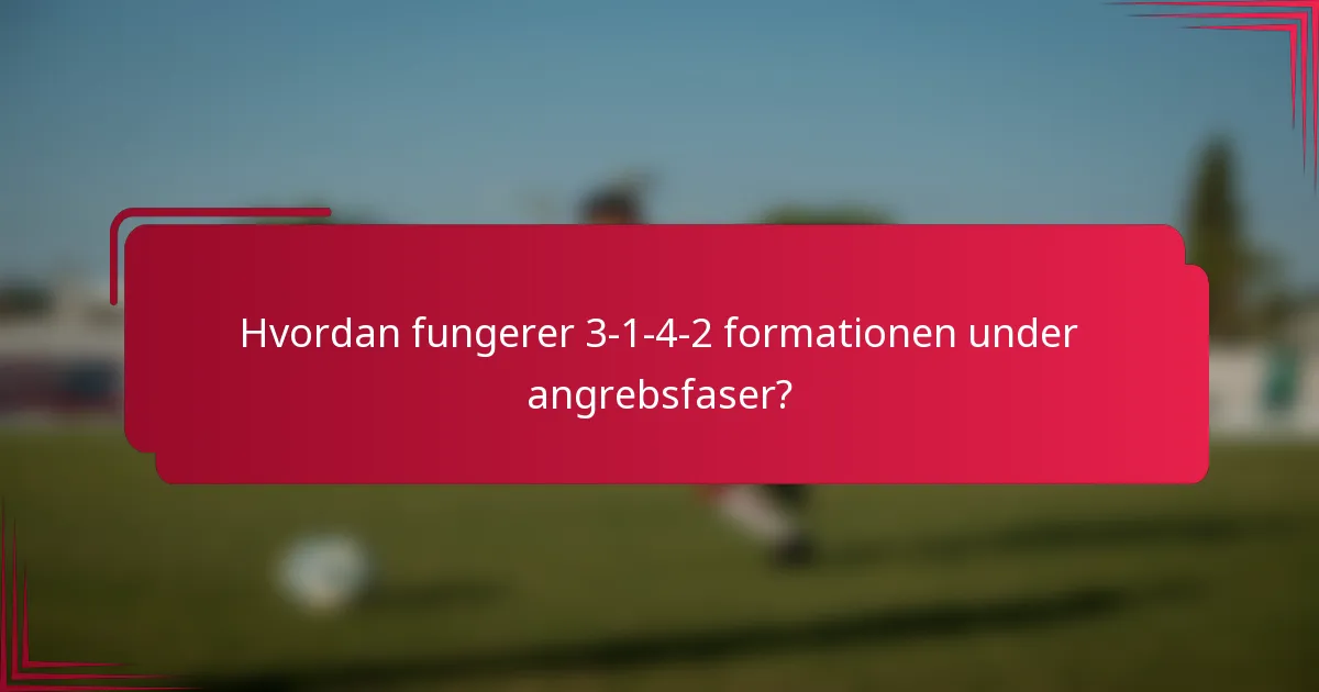 Hvordan fungerer 3-1-4-2 formationen under angrebsfaser?