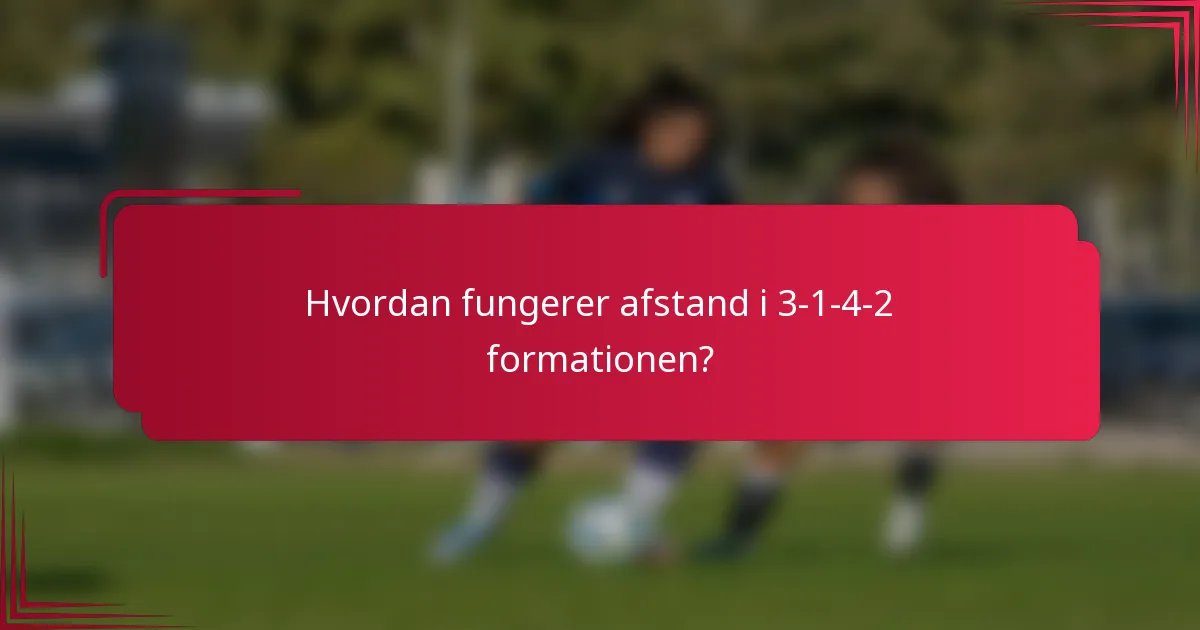Hvordan fungerer afstand i 3-1-4-2 formationen?
