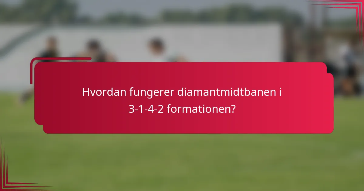 Hvordan fungerer diamantmidtbanen i 3-1-4-2 formationen?