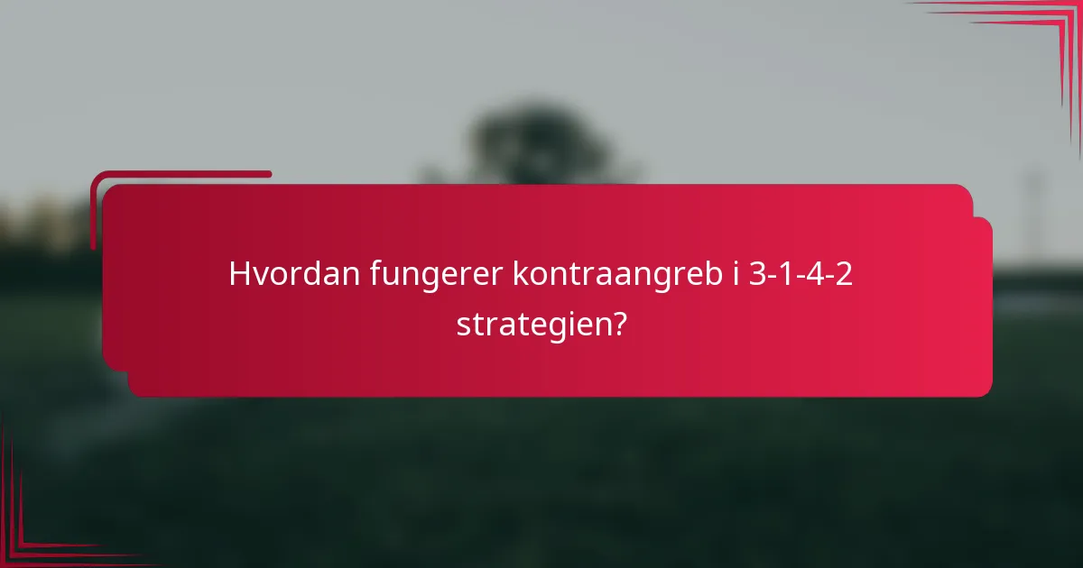 Hvordan fungerer kontraangreb i 3-1-4-2 strategien?