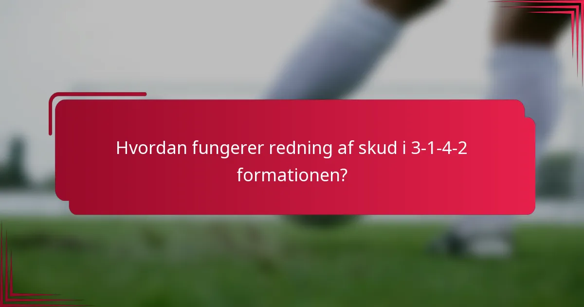 Hvordan fungerer redning af skud i 3-1-4-2 formationen?