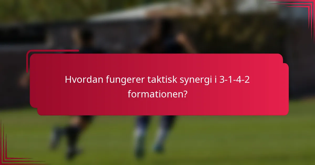Hvordan fungerer taktisk synergi i 3-1-4-2 formationen?