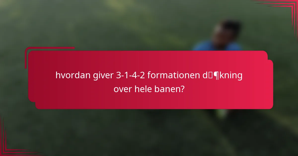 hvordan giver 3-1-4-2 formationen dækning over hele banen?