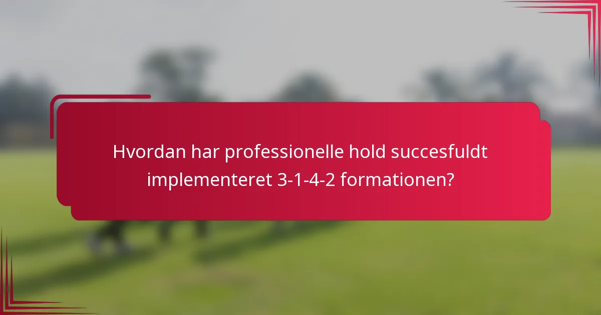 Hvordan har professionelle hold succesfuldt implementeret 3-1-4-2 formationen?