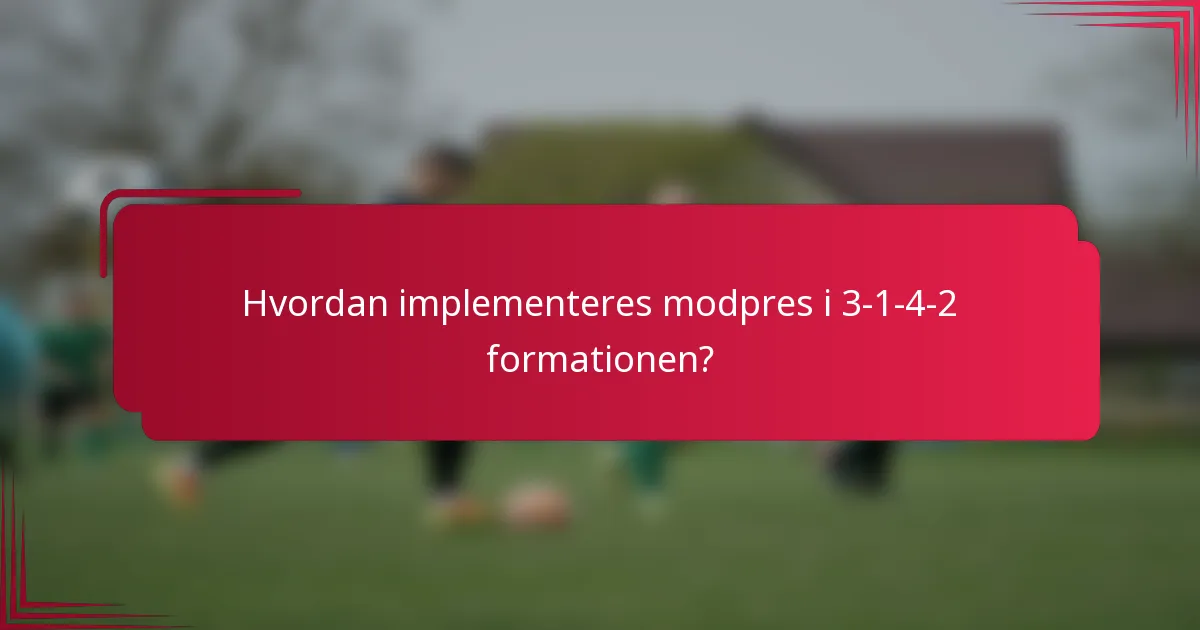 Hvordan implementeres modpres i 3-1-4-2 formationen?