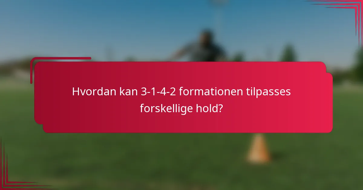 Hvordan kan 3-1-4-2 formationen tilpasses forskellige hold?