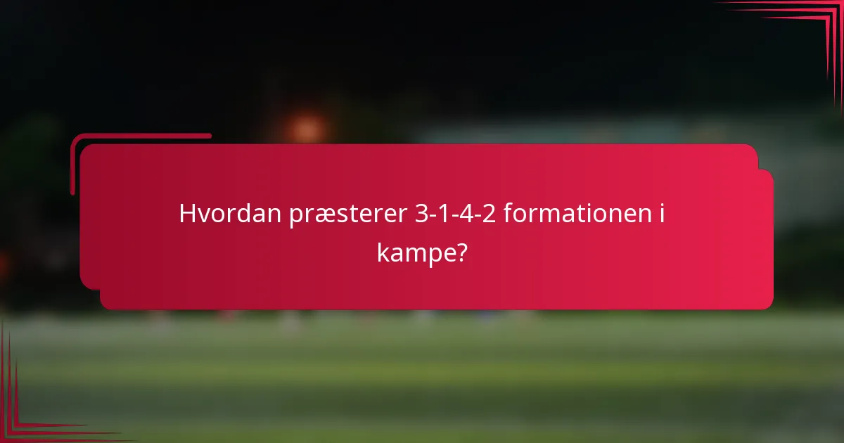 Hvordan præsterer 3-1-4-2 formationen i kampe?