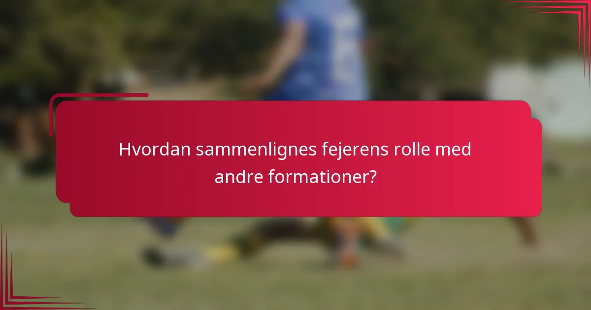 Hvordan sammenlignes fejerens rolle med andre formationer?