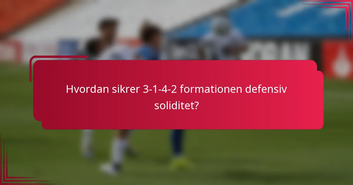Hvordan sikrer 3-1-4-2 formationen defensiv soliditet?