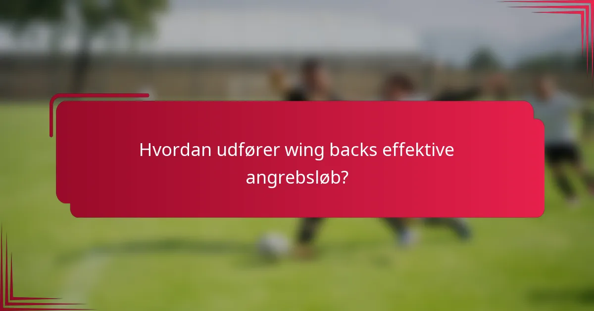 Hvordan udfører wing backs effektive angrebsløb?