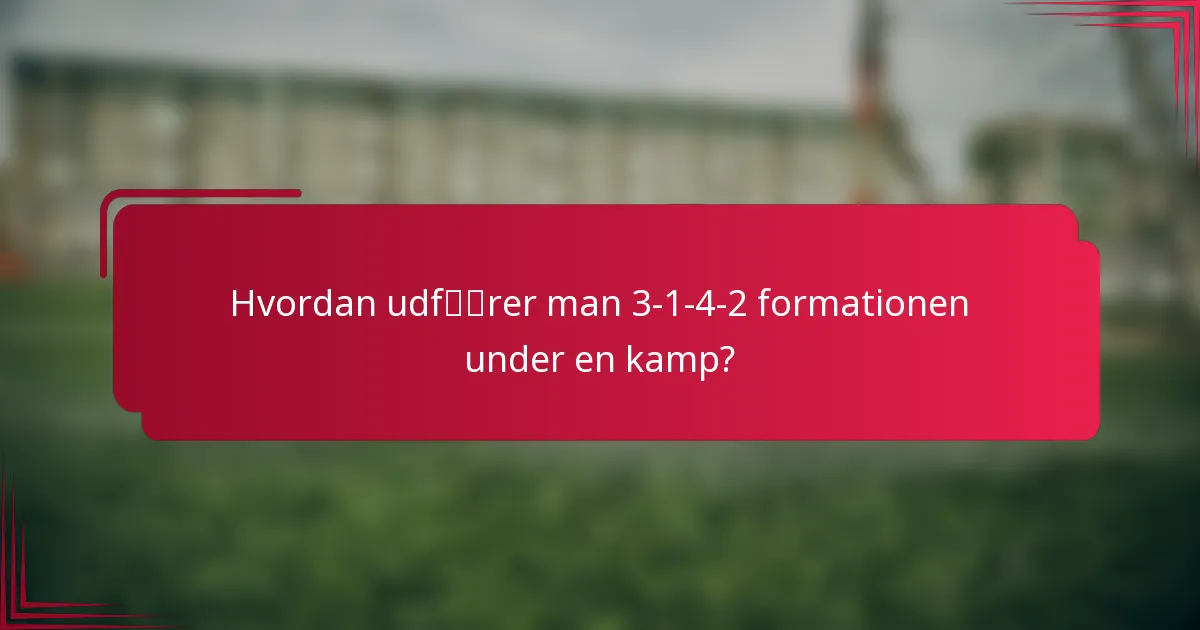 Hvordan udfører man 3-1-4-2 formationen under en kamp?