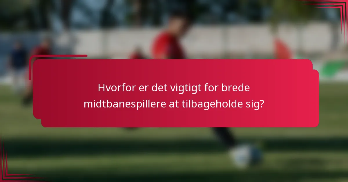Hvorfor er det vigtigt for brede midtbanespillere at tilbageholde sig?